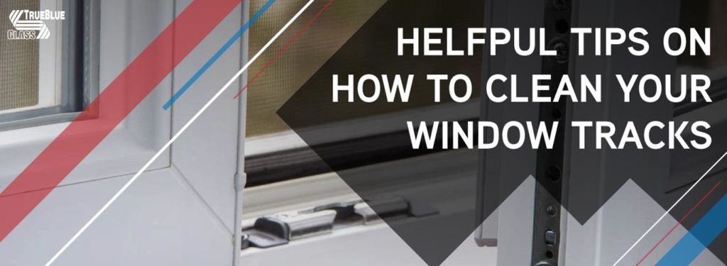 Helpful Tips On How To Clean Your Window Tracks